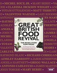 Great British Food Revival: The Revolution Continues: 16 Celebrated Chefs Create Mouth-Watering Recipes with the UK's Finest Ingredients