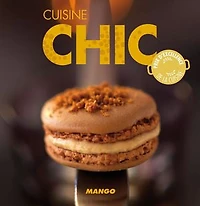 Cuisine chic: 90 recettes simples, rapides et savoureuses