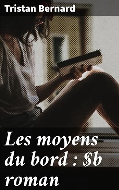 Les moyens du bord : roman: Exploration des nuances de la condition humaine à travers l'intrigue captivante d'un roman français classique