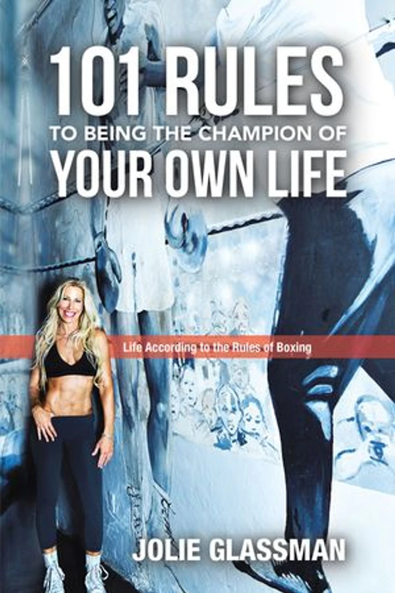 101 Rules to Being the Champion of Your Own Life: Life According Boxing