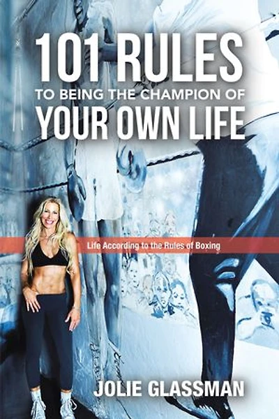 101 Rules to Being the Champion of Your Own Life: Life According Boxing