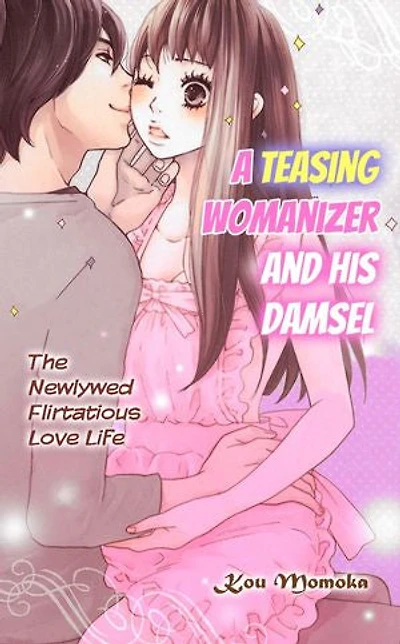 A Teasing Womanizer and His Damsel: Chapter9