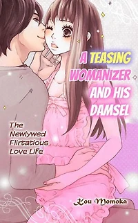 A Teasing Womanizer and His Damsel: Chapter9