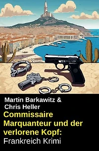 Commissaire Marquanteur und der verlorene Kopf: Frankreich Krimi