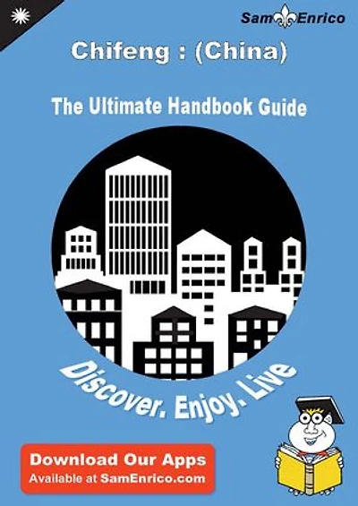 Ultimate Handbook Guide to Chifeng : (China) Travel Guide