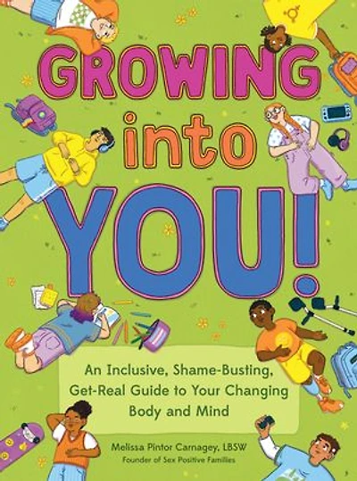 Growing into You!: An Inclusive, Shame-Busting, Get-Real Guide to Your Changing Body and Mind