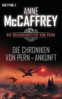 Die Chroniken von Pern - Ankunft: Die Drachenreiter von Pern, Band 13 - Episodenroman