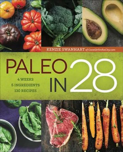 Paleo 28: 4 Weeks, 5 Ingredients, 130 Recipes