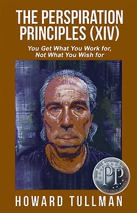 The Perspiration Principles: You Get What You Work For, Not What You Wish For