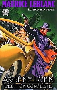 Arsène Lupin. L'édition complète. Édition illustrée