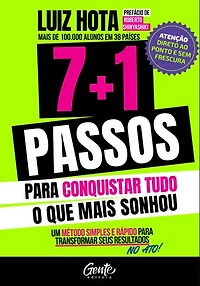 7+1 passos para conquistar o que mais sonhou: Um método simples e rápido para transformar os seus resultados no ato