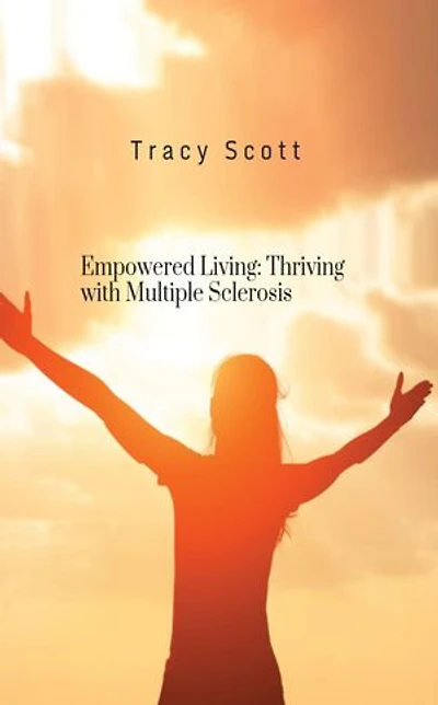 Empowered Living: Thriving with Multiple Sclerosis