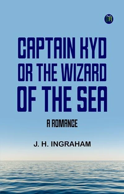 Captain Kyd; or, The Wizard of the Sea. A Romance