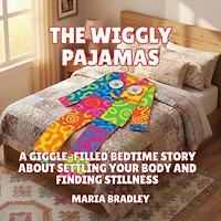 The Wiggly Pajamas: A Giggle-Filled Bedtime Story About Settling Your Body and Finding Stillness