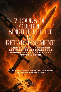 7 JOURS DE GUERRE SPIRITUELLE ET DE RÉTABLISSEMENT - Lier l'ennemi, renvoyer les flèches sept fois plus nombreuses et restaurer votre destin