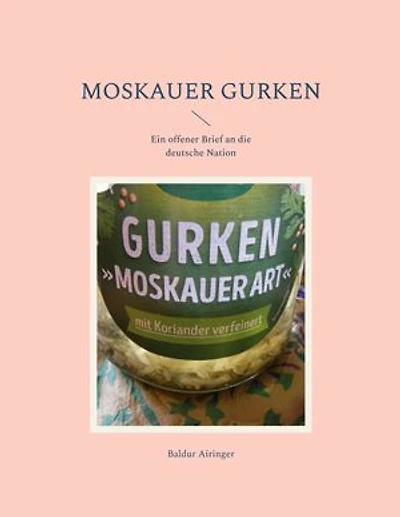 Moskauer Gurken: Ein offener Brief an die deutsche Nation