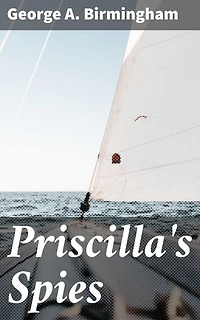 Priscilla's Spies: Betrayal and Sacrifice in War: A Tale of Espionage and Loyalty