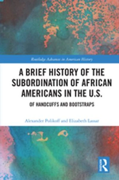 A Brief History Of The Subordination African Americans U.s.: Handcuffs And Bootstraps