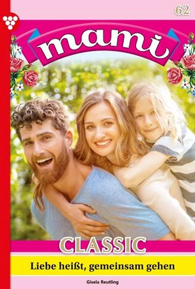 Liebe heißt, gemeinsam zu gehen: Mami Classic 62 – Familienroman