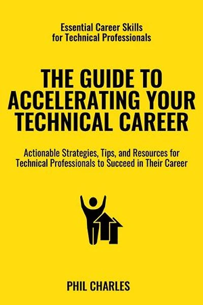 Guide to Accelerating Your Technical Career: Essential Career Skills for Technical Professionals, #5