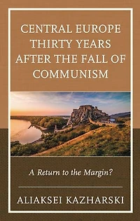 Central Europe Thirty Years after the Fall of Communism: A Return to Margin?
