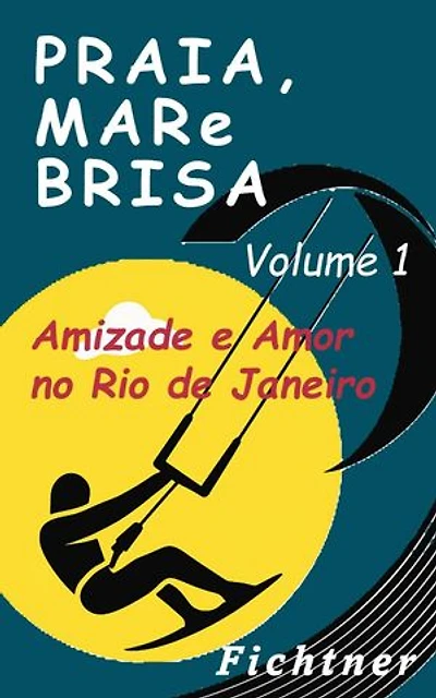 Praia, Mar e Brisa - Volume 1: Amizade e Amor no Rio de Janeiro: Praia, Mar e Brisa, #1