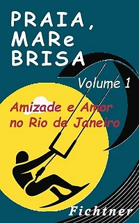 Praia, Mar e Brisa - Volume 1: Amizade e Amor no Rio de Janeiro: Praia, Mar e Brisa, #1