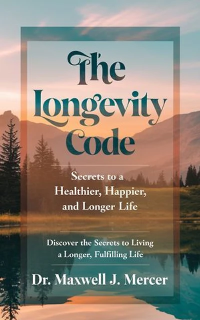 The Longevity Code: Secrets to a Healthier, Happier, and Longer Life