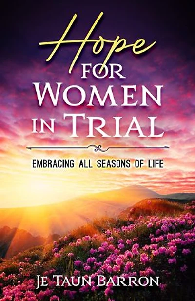 Hope For Women In Trial: Embracing All Seasons of Life
