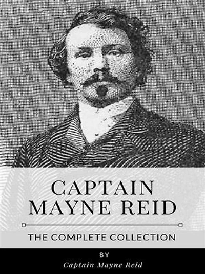 Captain Mayne Reid – The Complete Collection