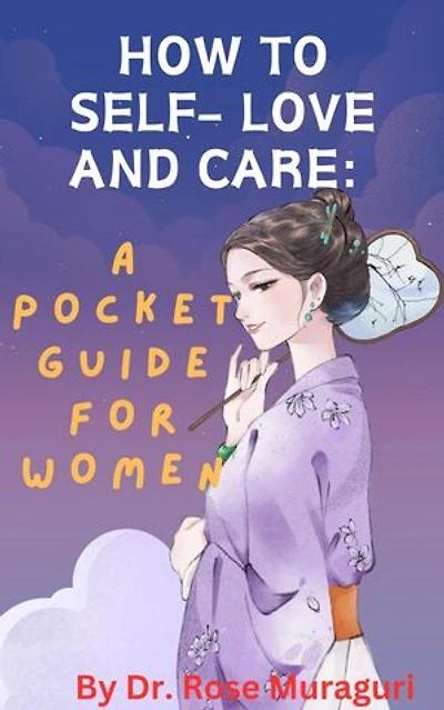 How to Self- Love and Care: A Pocket Guide for Women