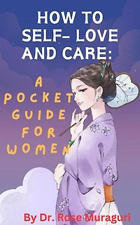 How to Self- Love and Care: A Pocket Guide for Women