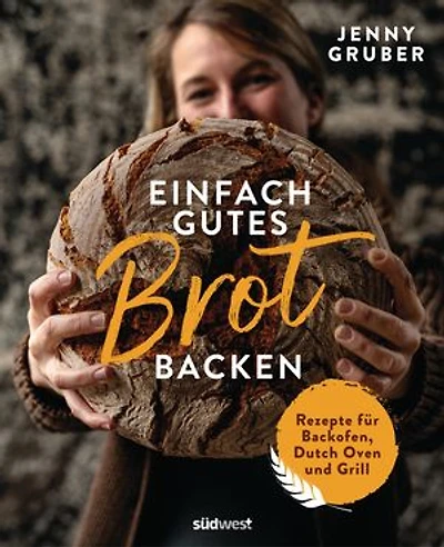 Einfach gutes Brot backen: Rezepte für Backofen, Dutch Oven und Grill