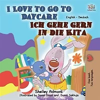 I Love To Go Daycare Ich Gehe Gern Die Kita: English German Bilingual Book