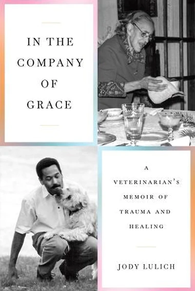 the Company of Grace: A Veterinarian's Memoir Trauma and Healing