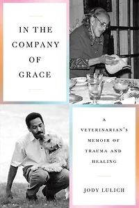 the Company of Grace: A Veterinarian's Memoir Trauma and Healing