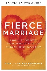 Fierce Marriage Participant's Guide: Radically Pursuing Each Other Light of Christ's Relentless Love