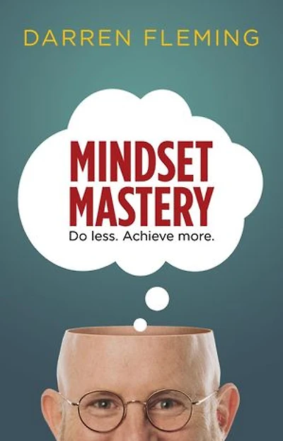 Mindset Mastery: Do less. Achieve more.