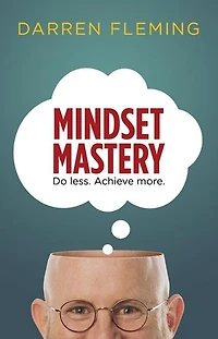 Mindset Mastery: Do less. Achieve more.