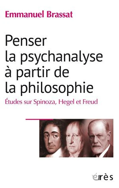 Penser la psychanalyse à partir de philosophie: études sur Spinoza, Hegel et Freud
