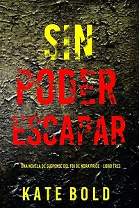 Sin poder escapar (Una novela de suspense del FBI de Nora Price - Libro tres)
