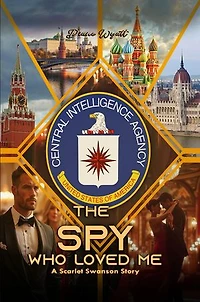 The Spy Who Loved Me: A Scarlet Swanson Story