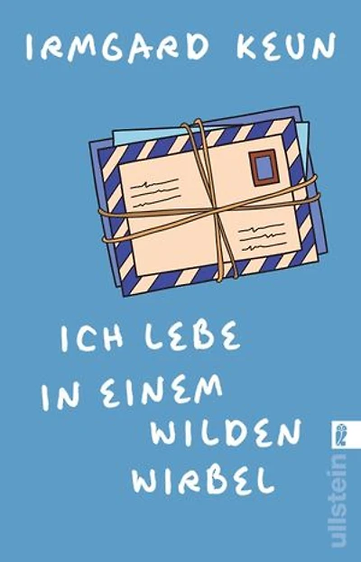 Ich lebe in einem wilden Wirbel: Briefe an Arnold Strauss 1933-1947 | Bisher unveröffentlichte Liebesbriefe der großen Autorin