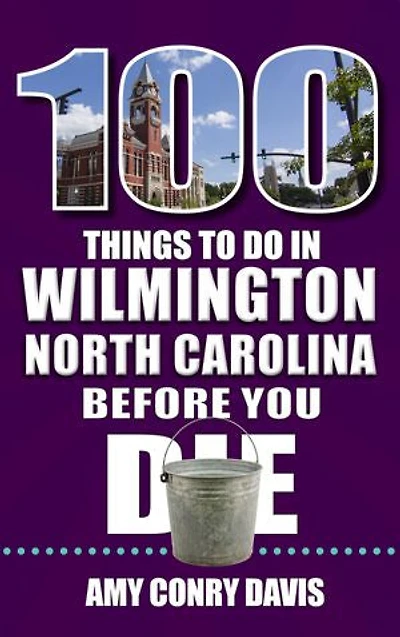 100 Things to Do Wilmington, North Carolina, Before You Die