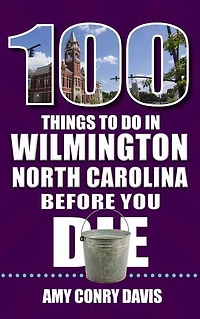 100 Things to Do Wilmington, North Carolina, Before You Die