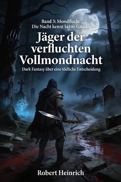 Jäger der verfluchten Vollmondnacht: Dark Fantasy eBook über eine tödliche Entscheidung