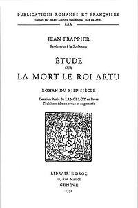 Etude sur la Mort le roi Artu, roman du XIIIe siècle : dernière partie du Lancelot en prose. Troisième édition revue et augmentée
