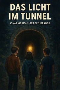 DAS LICHT IM TUNNEL: An Engaging Adventure Story for German Learners | Ideal for A1–A2 Levels | Focused on Vocabulary Through Context