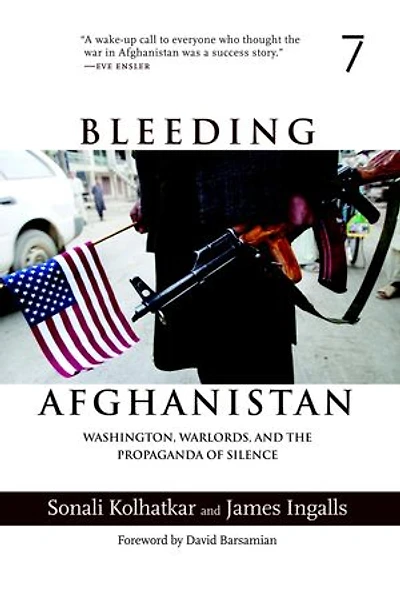 Bleeding Afghanistan: Washington, Warlords, and the Propaganda Of Silence