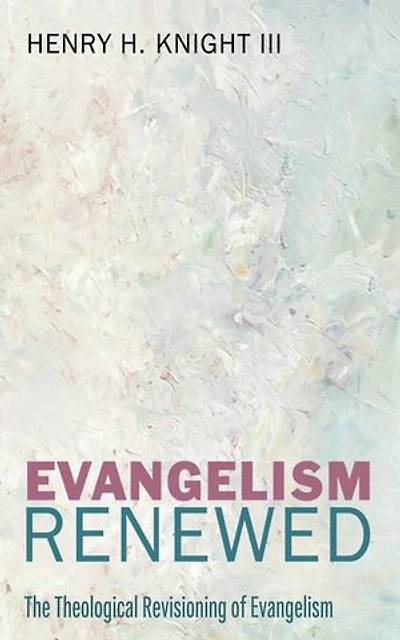 Evangelism Renewed: The Theological Revisioning of